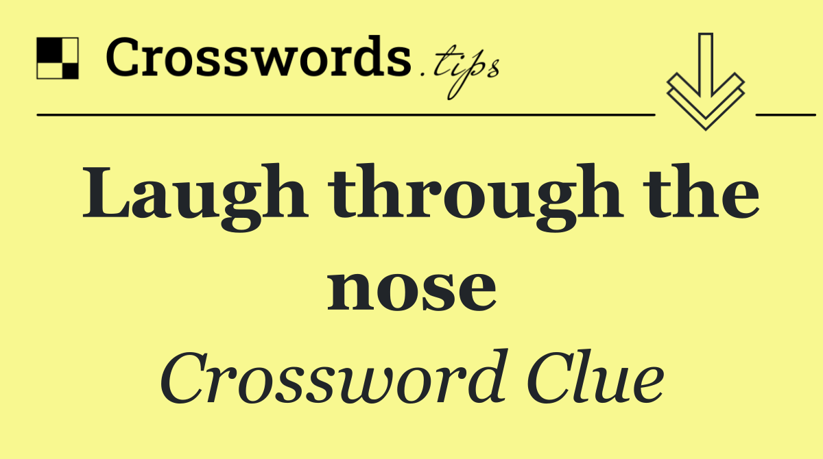 Laugh through the nose