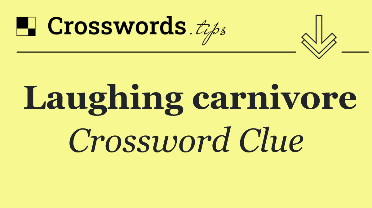 Laughing carnivore