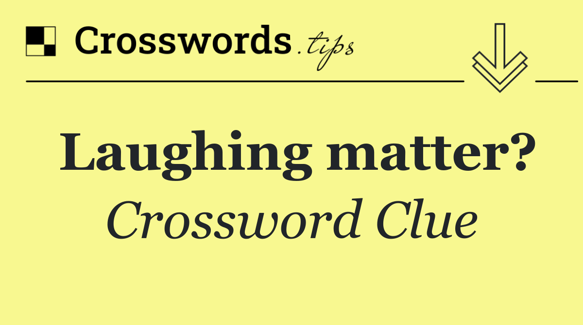 Laughing matter?