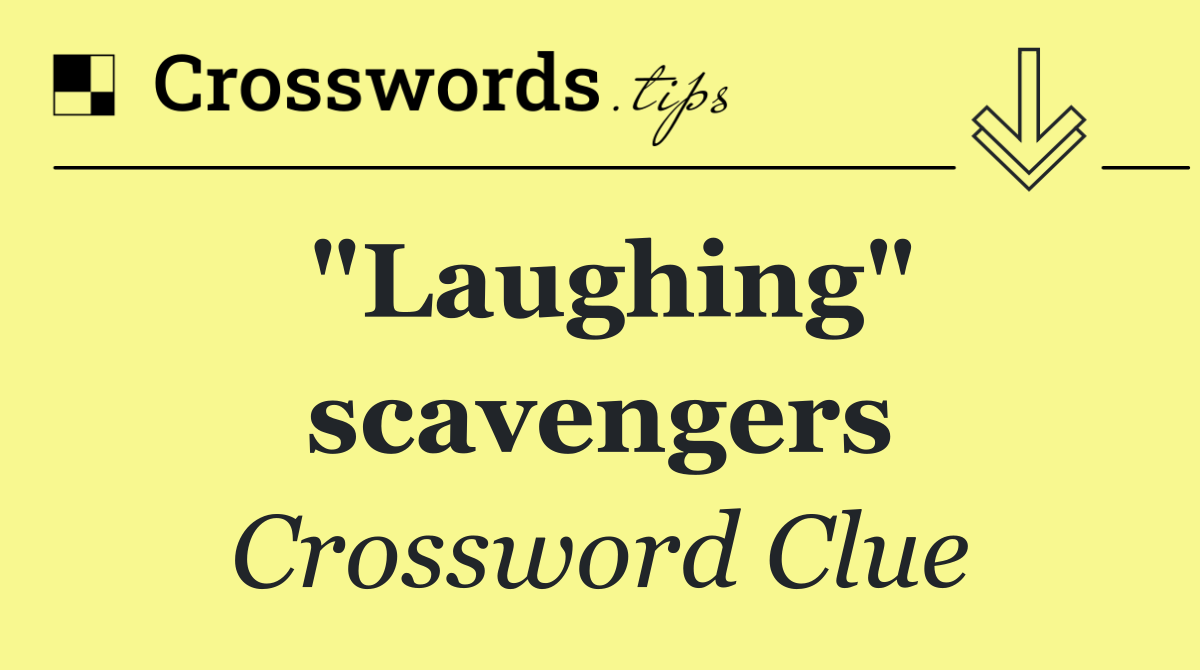 "Laughing" scavengers