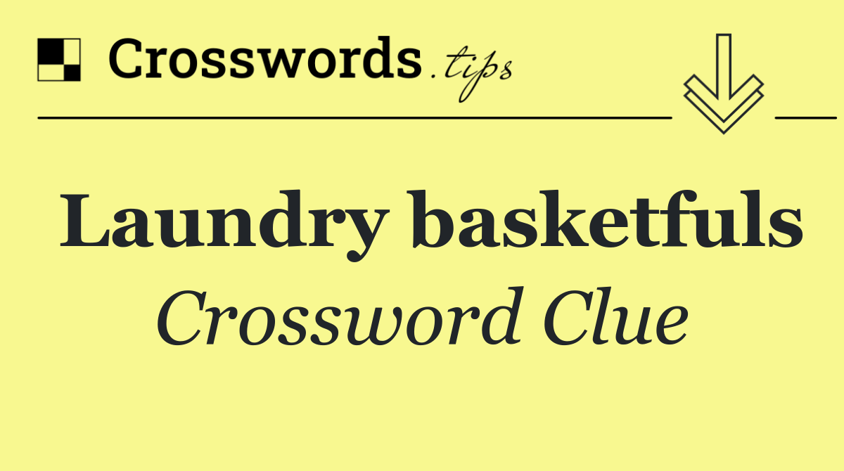 Laundry basketfuls