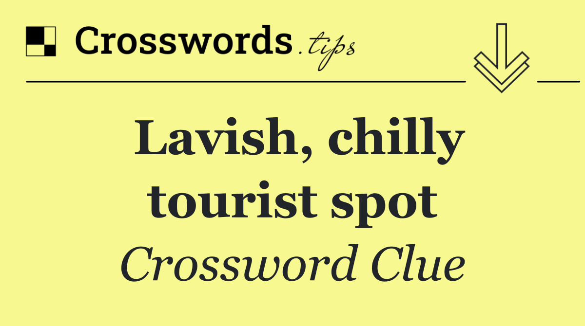 Lavish, chilly tourist spot