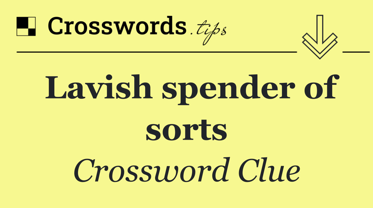 Lavish spender of sorts