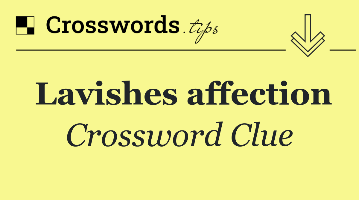 Lavishes affection