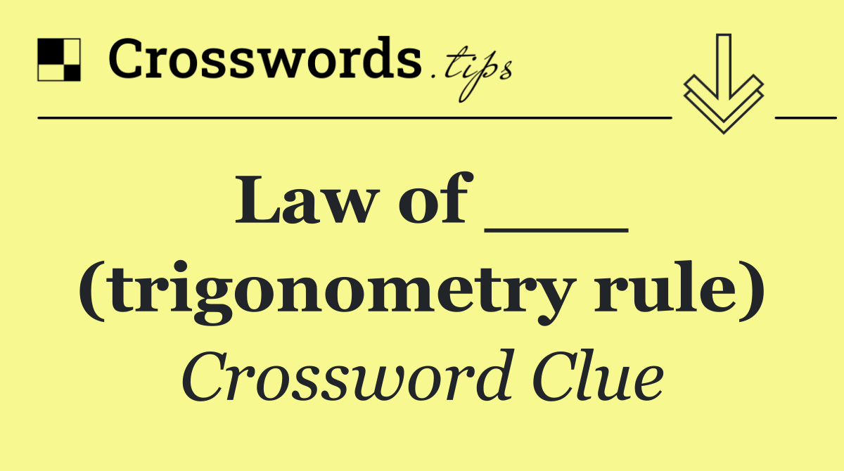 Law of ___ (trigonometry rule)