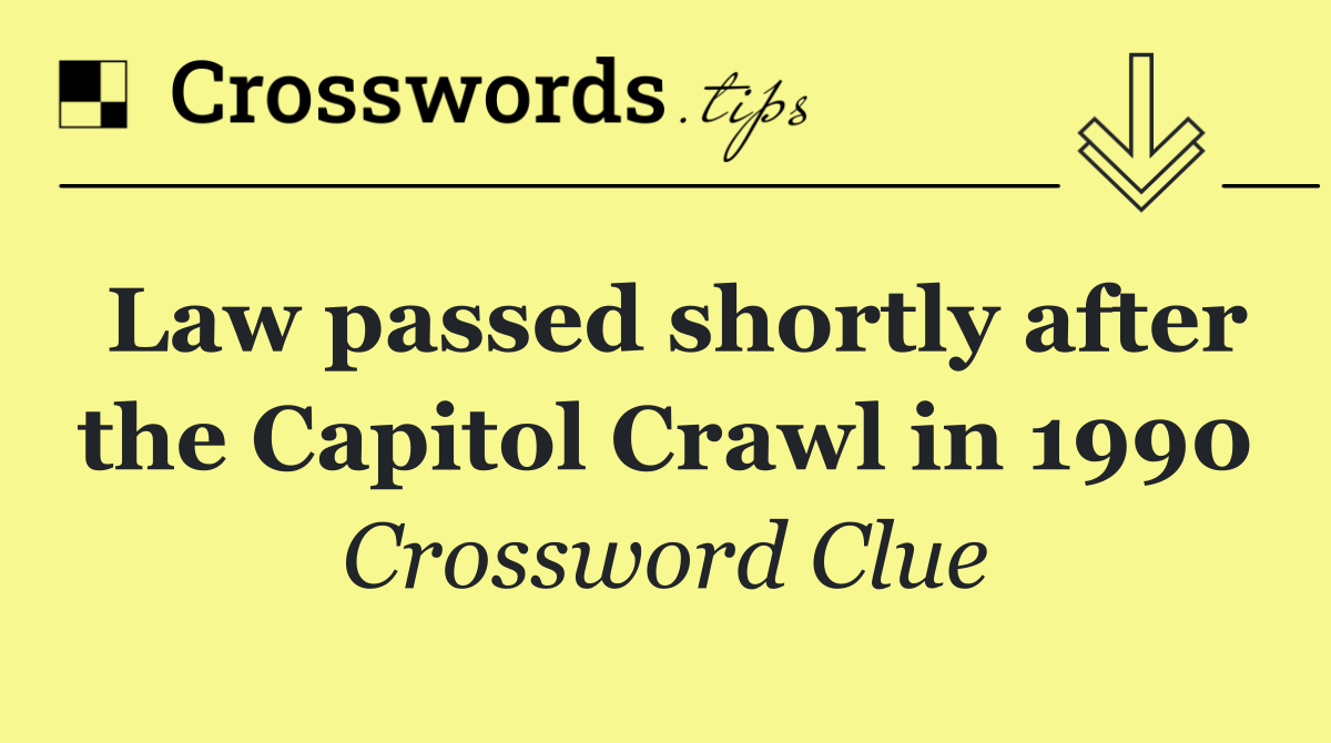 Law passed shortly after the Capitol Crawl in 1990