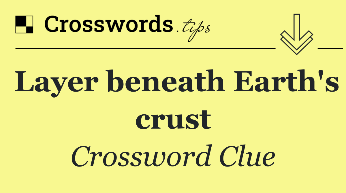 Layer beneath Earth's crust