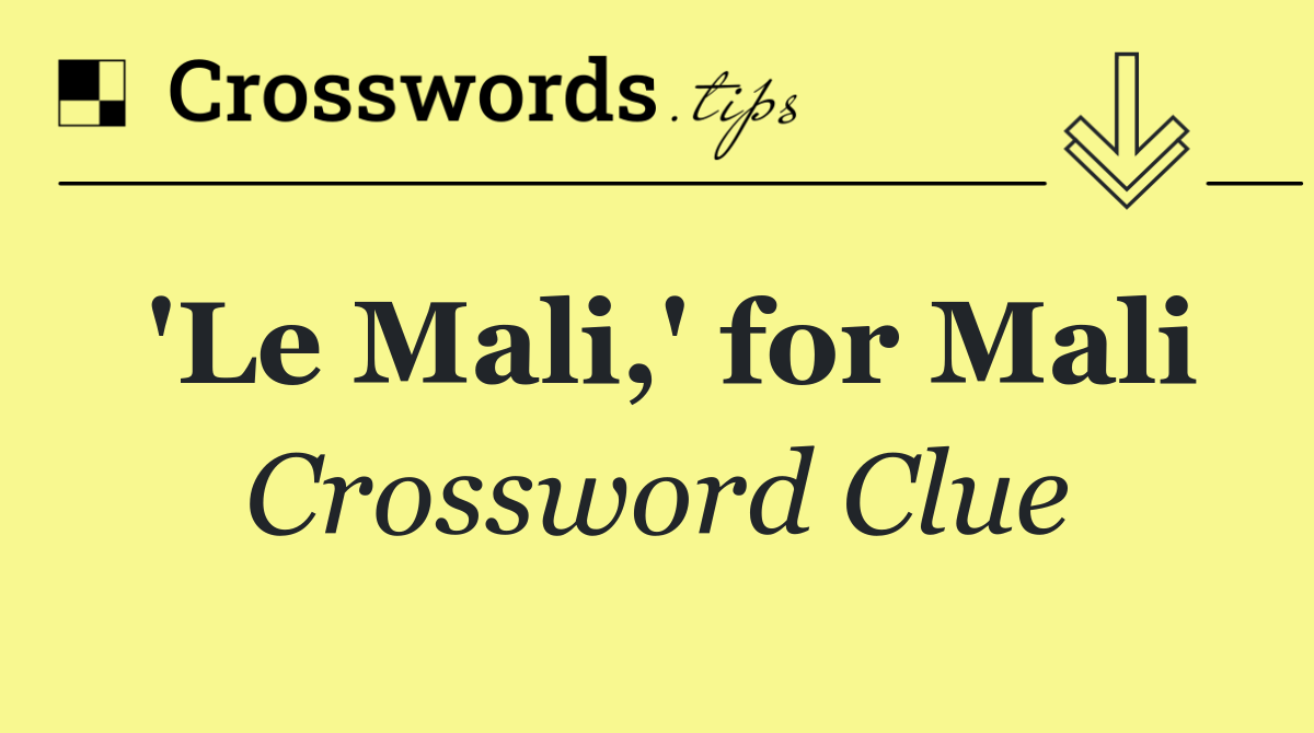 'Le Mali,' for Mali