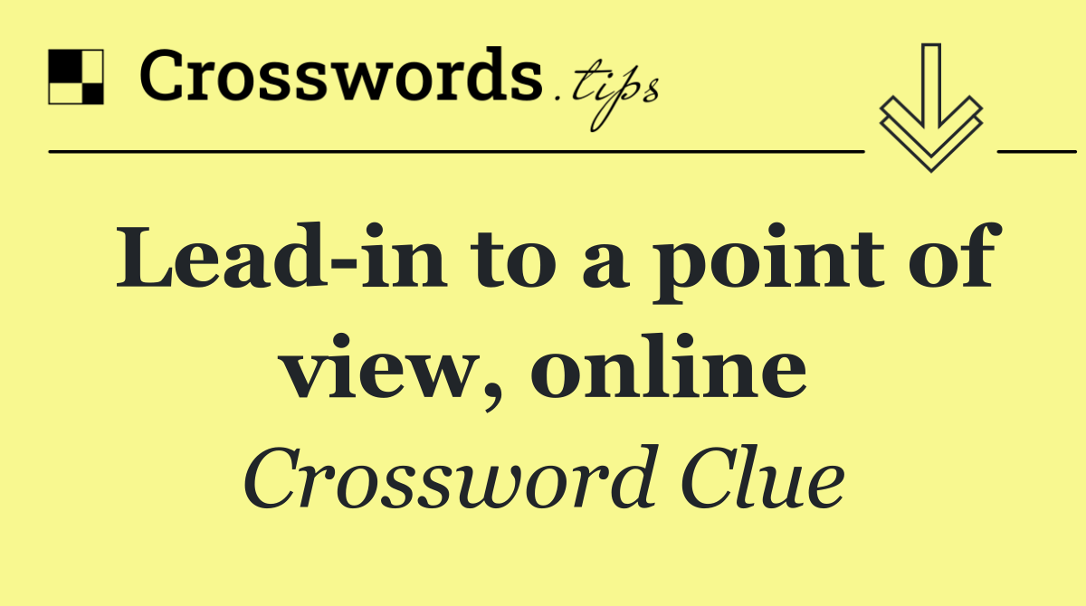 Lead in to a point of view, online
