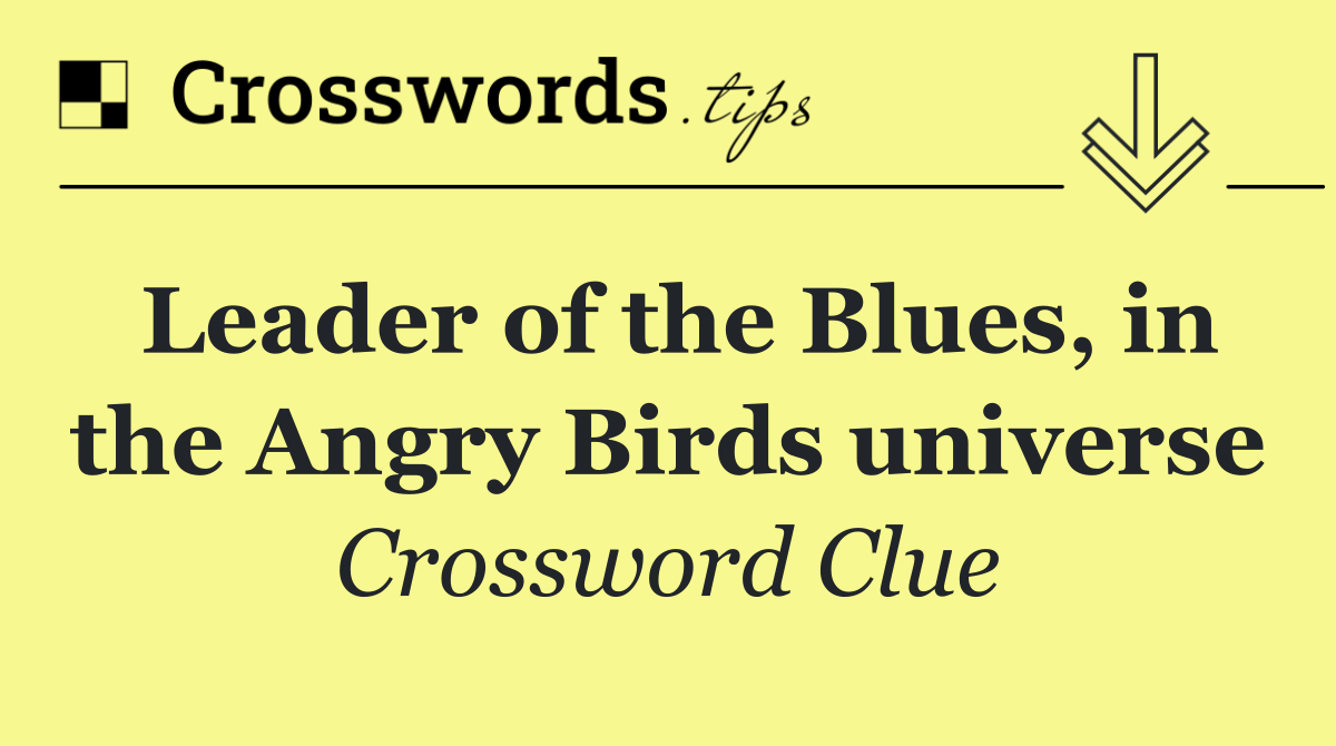 Leader of the Blues, in the Angry Birds universe