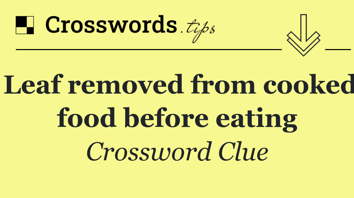 Leaf removed from cooked food before eating