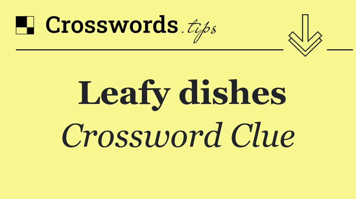Leafy dishes