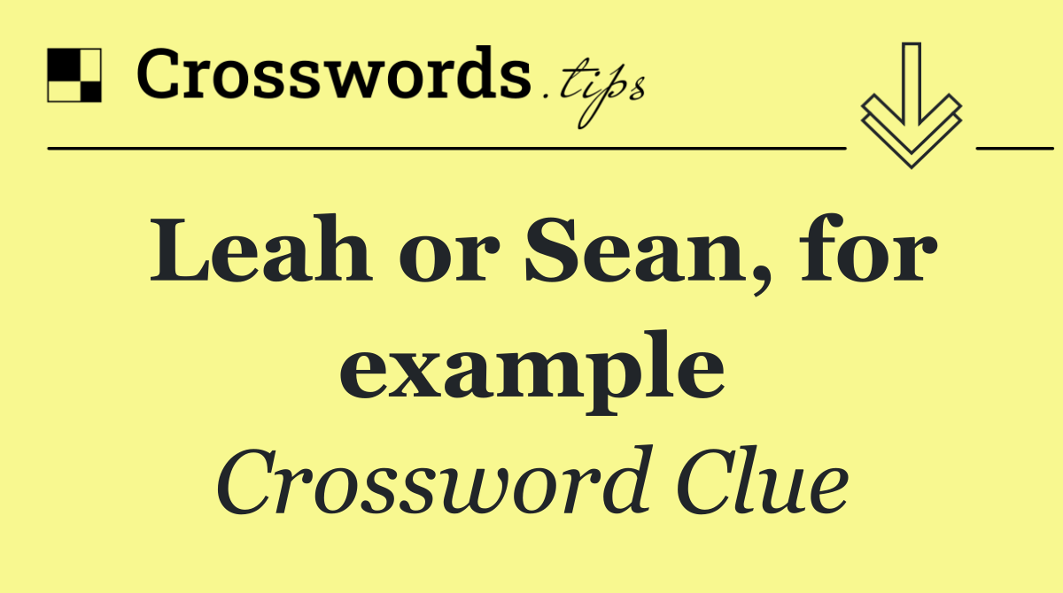 Leah or Sean, for example