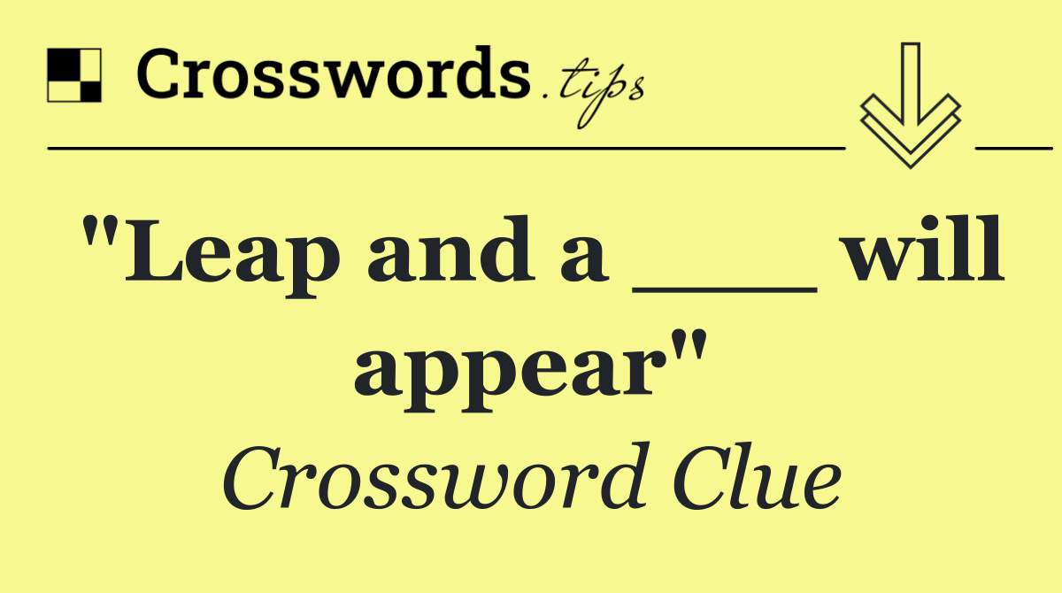 "Leap and a ___ will appear"