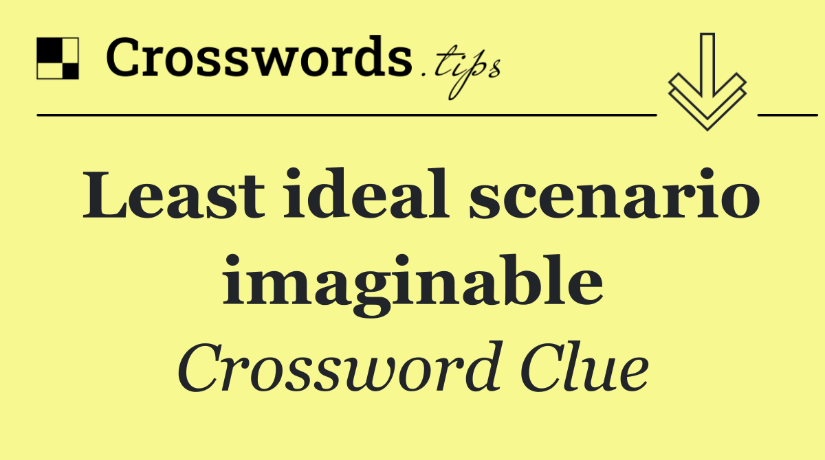 Least ideal scenario imaginable