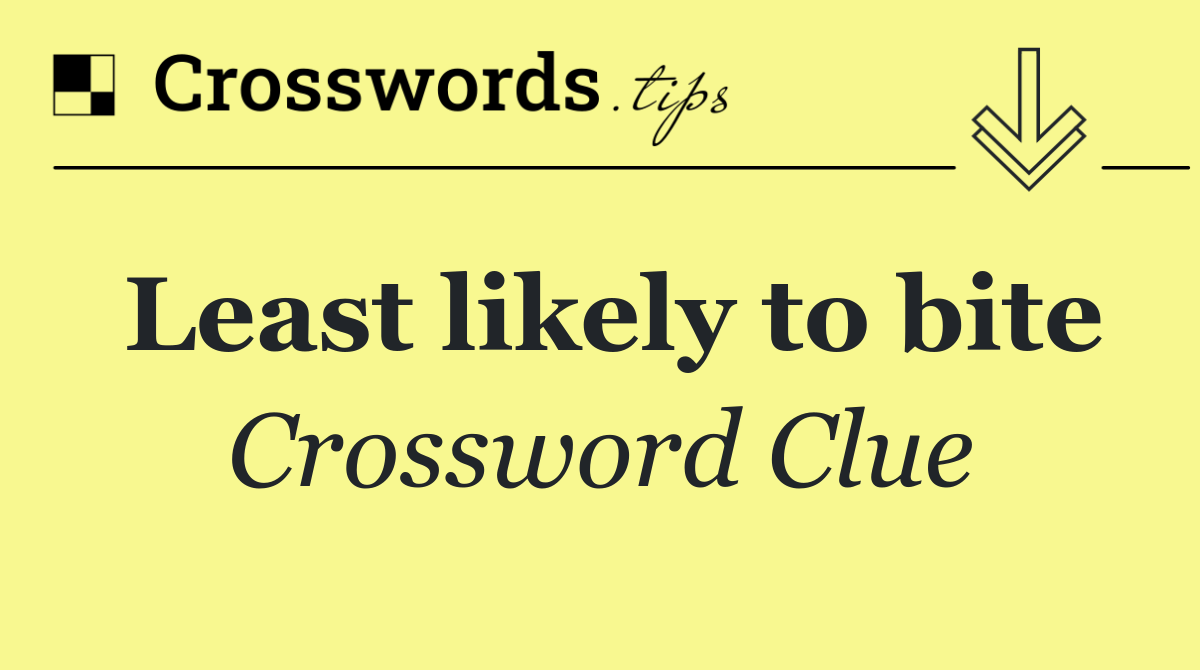 Least likely to bite