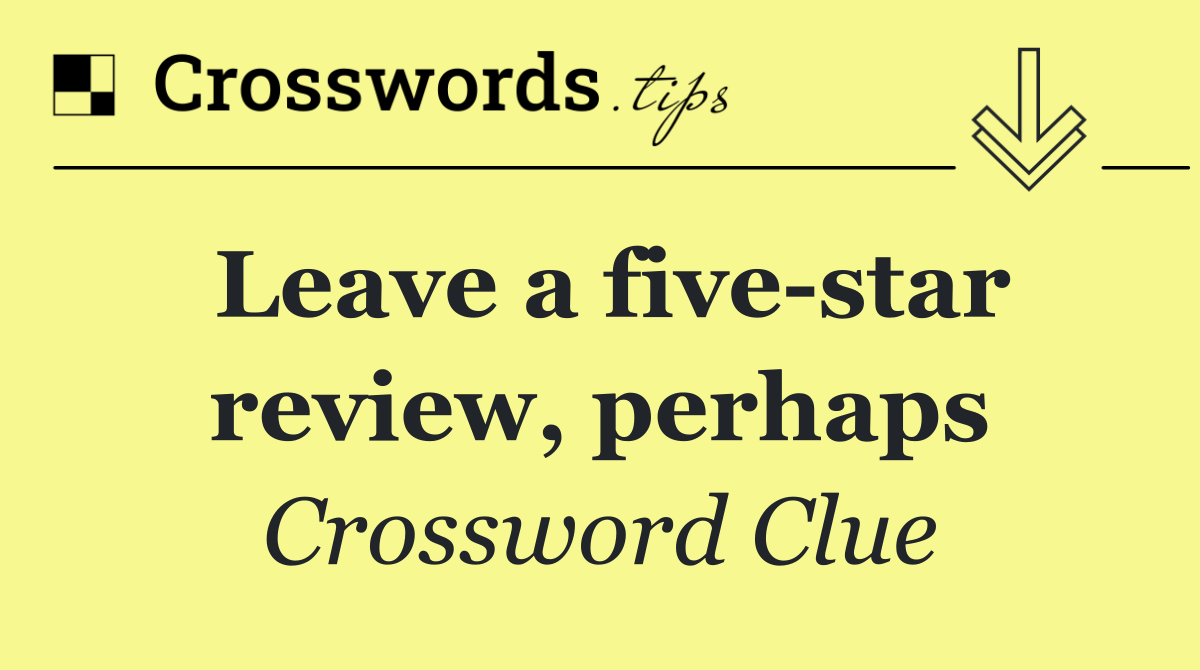 Leave a five star review, perhaps