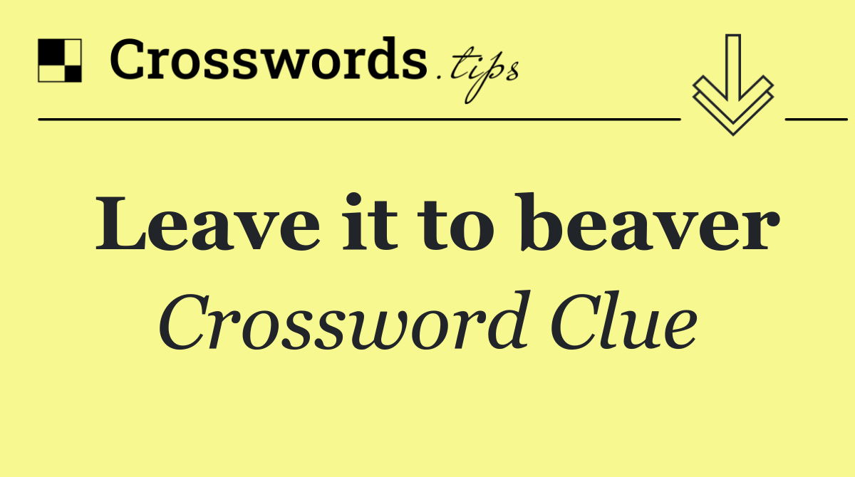Leave it to beaver