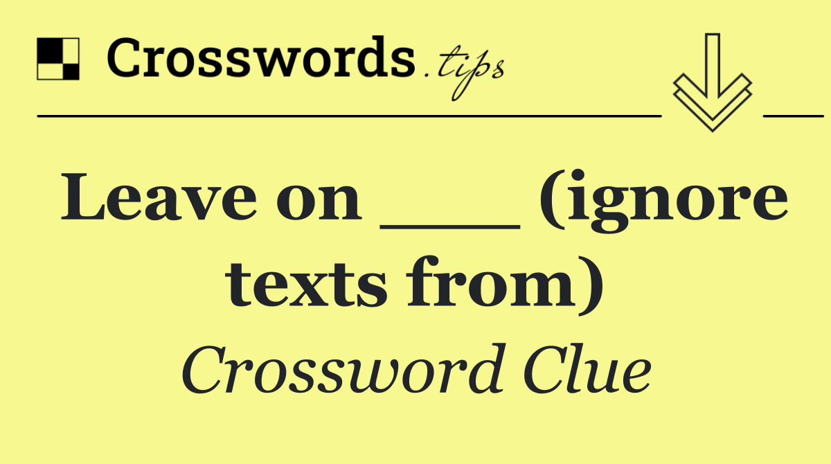 Leave on ___ (ignore texts from)