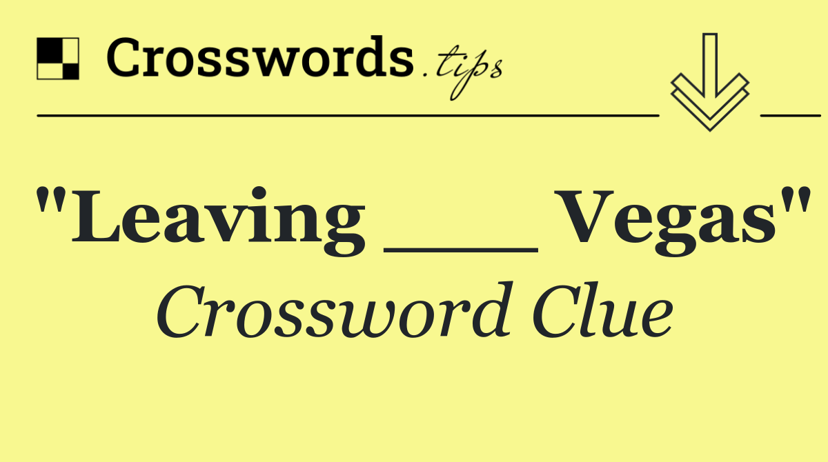 "Leaving ___ Vegas"