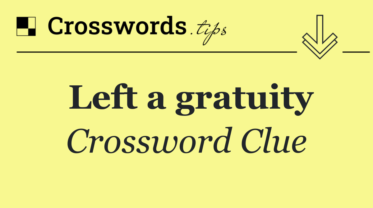 Left a gratuity