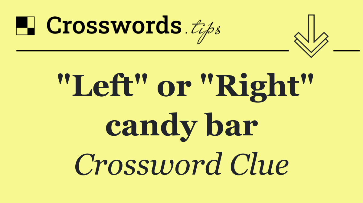 "Left" or "Right" candy bar
