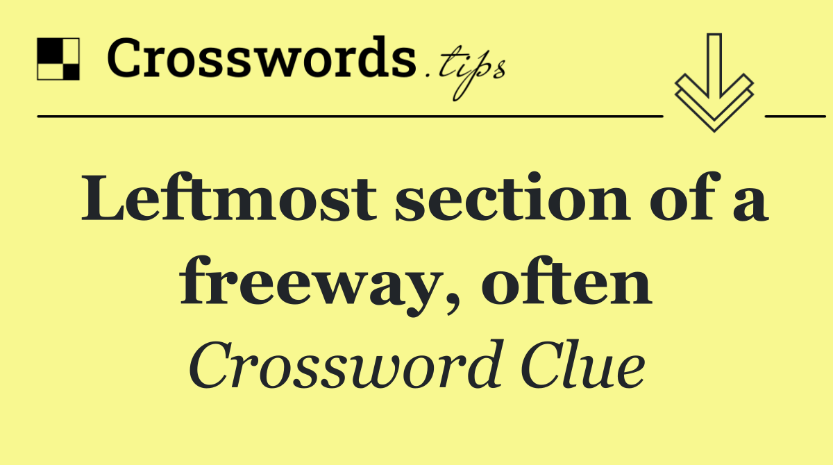 Leftmost section of a freeway, often