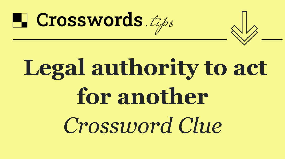 Legal authority to act for another