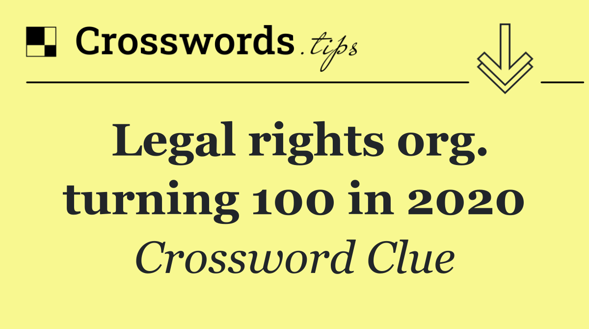 Legal rights org. turning 100 in 2020