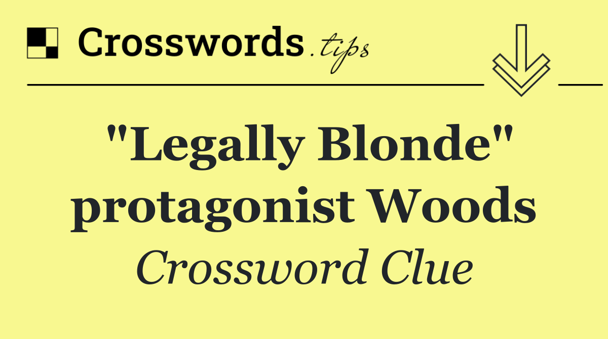 "Legally Blonde" protagonist Woods