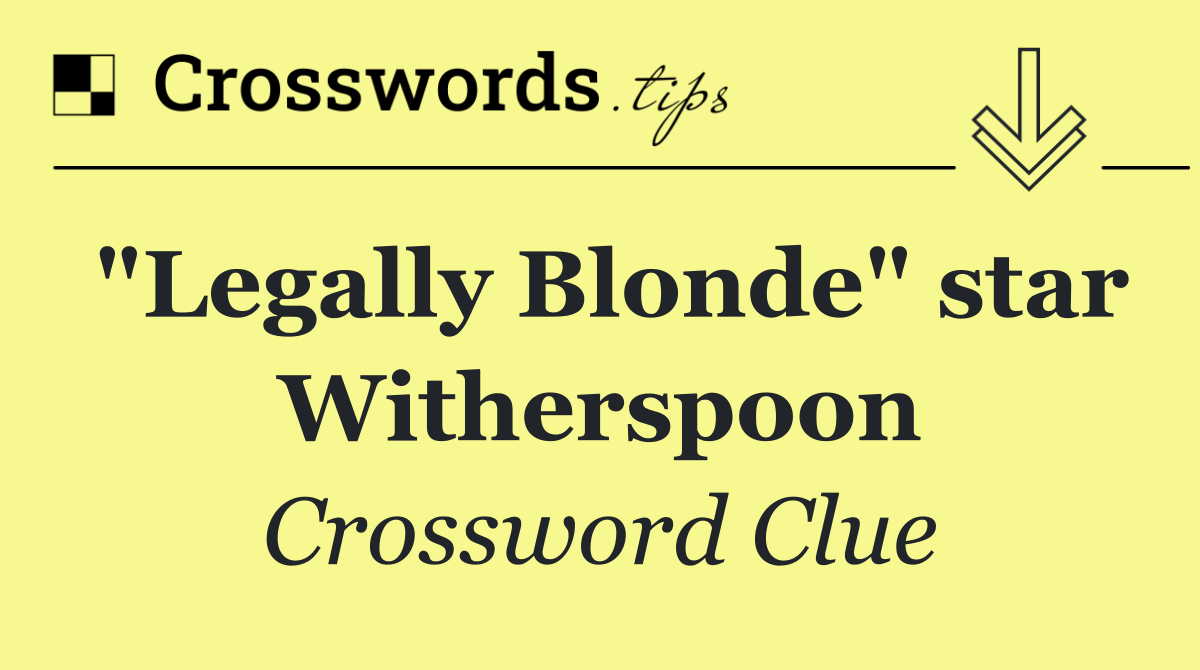 "Legally Blonde" star Witherspoon