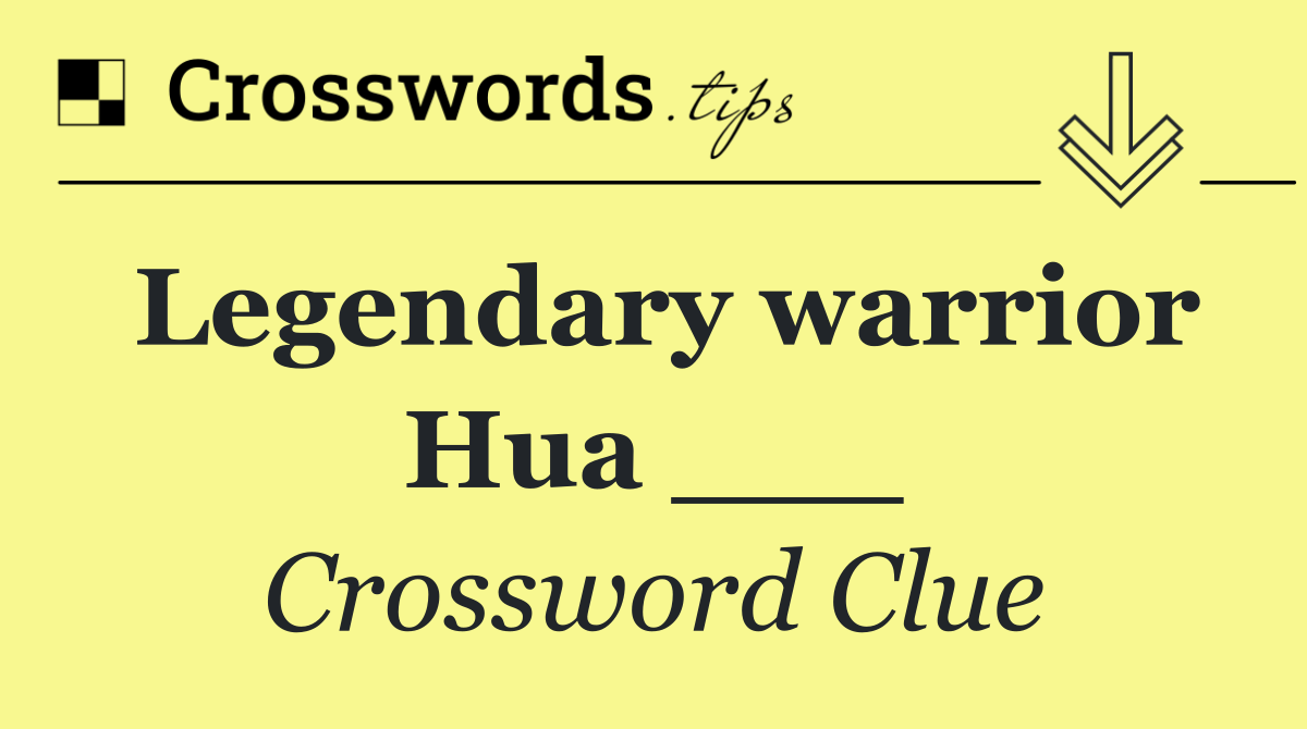 Legendary warrior Hua ___