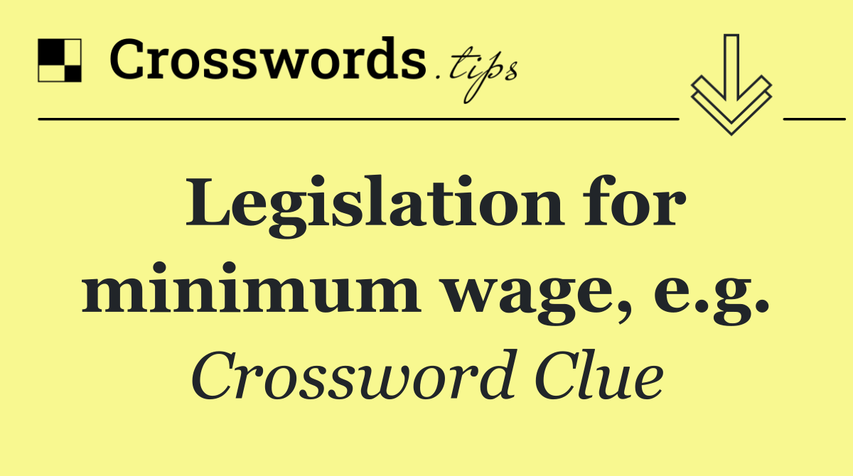 Legislation for minimum wage, e.g.