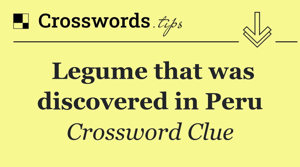 Legume that was discovered in Peru