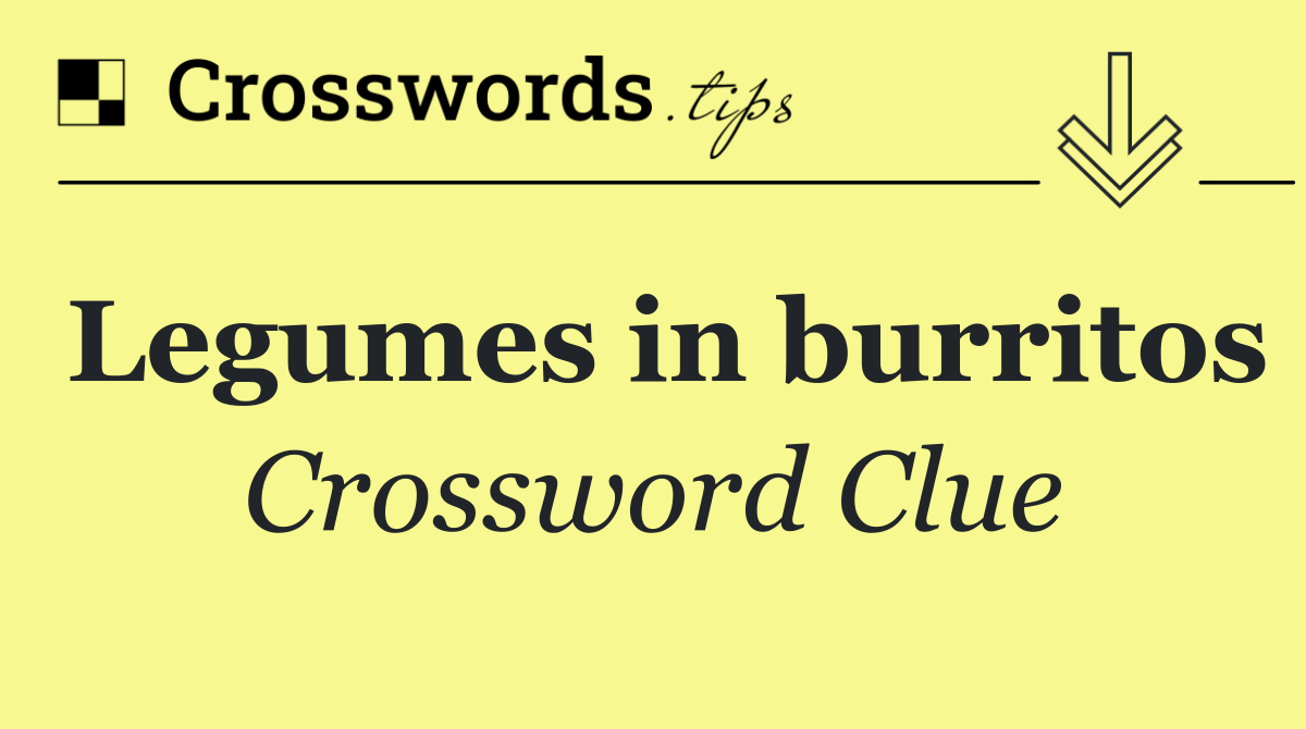 Legumes in burritos