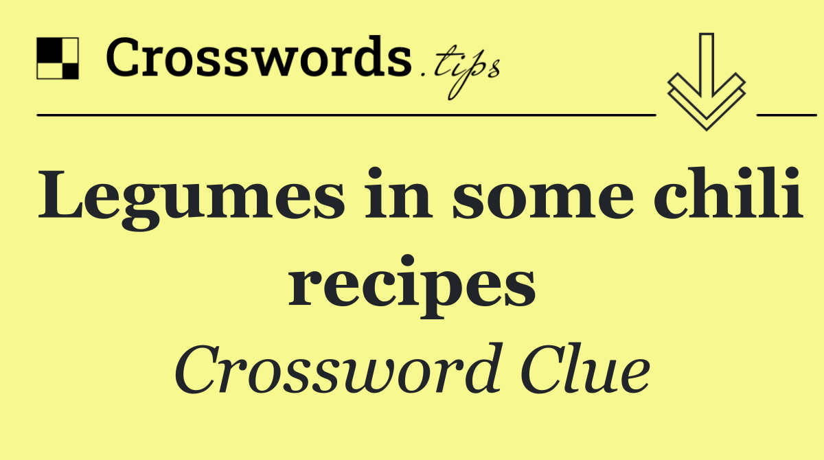 Legumes in some chili recipes