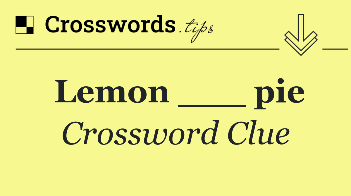 Lemon ___ pie