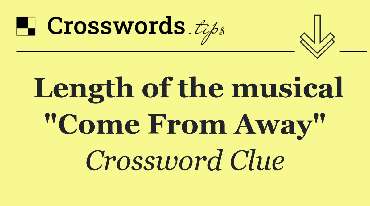 Length of the musical "Come From Away"