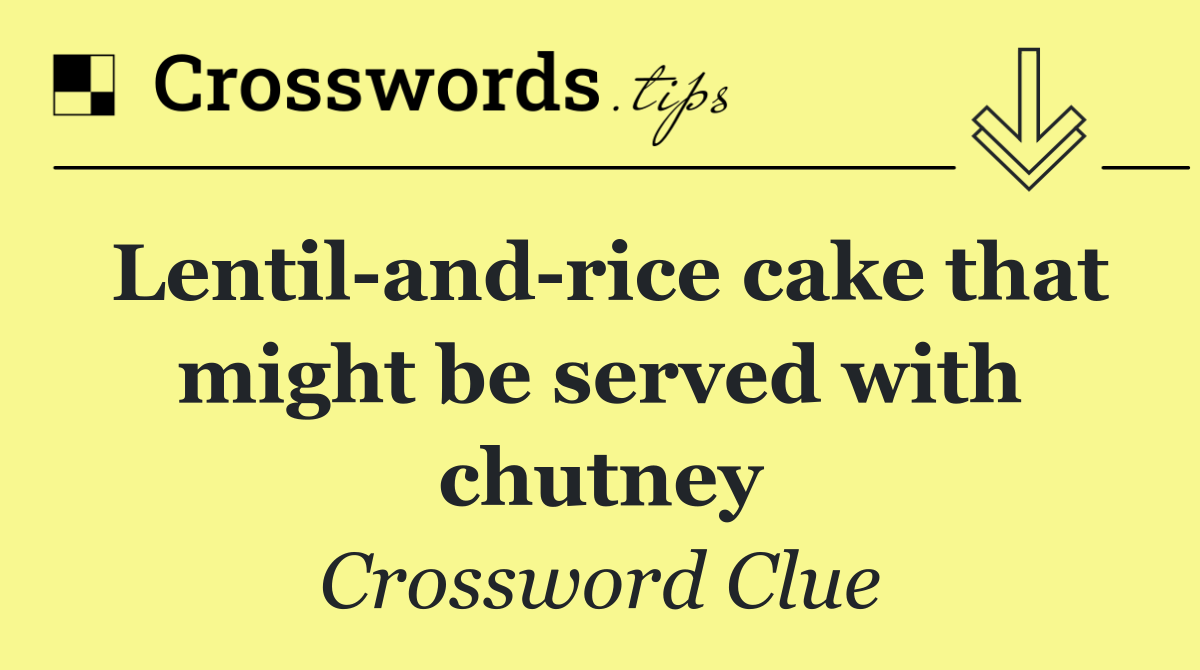 Lentil and rice cake that might be served with chutney