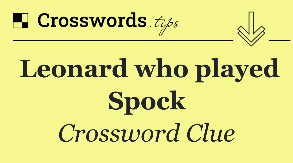 Leonard who played Spock