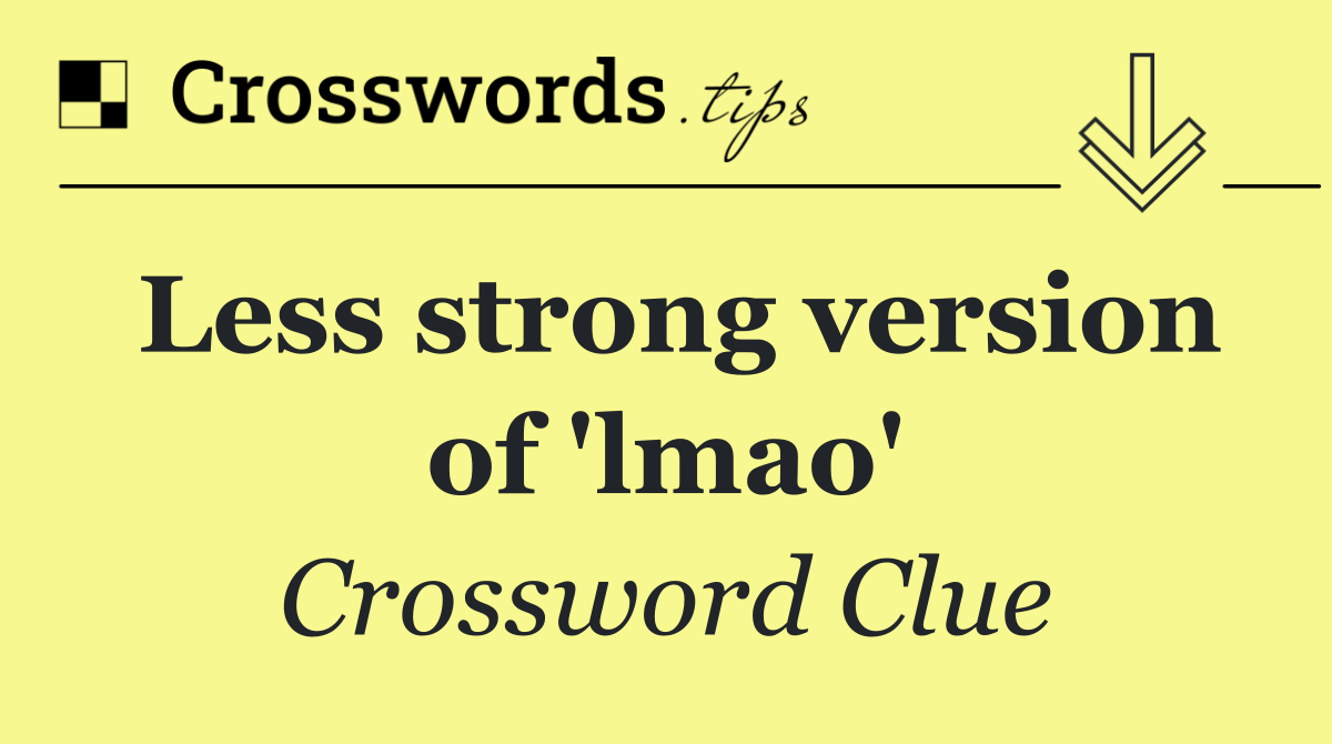 Less strong version of 'lmao'