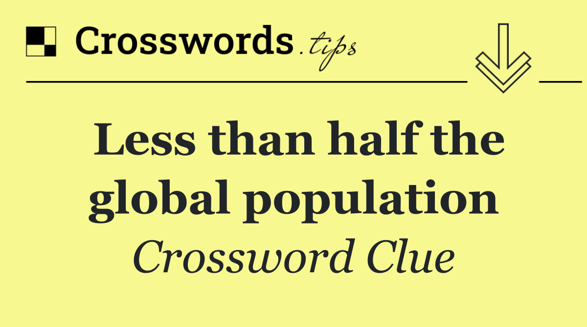 Less than half the global population