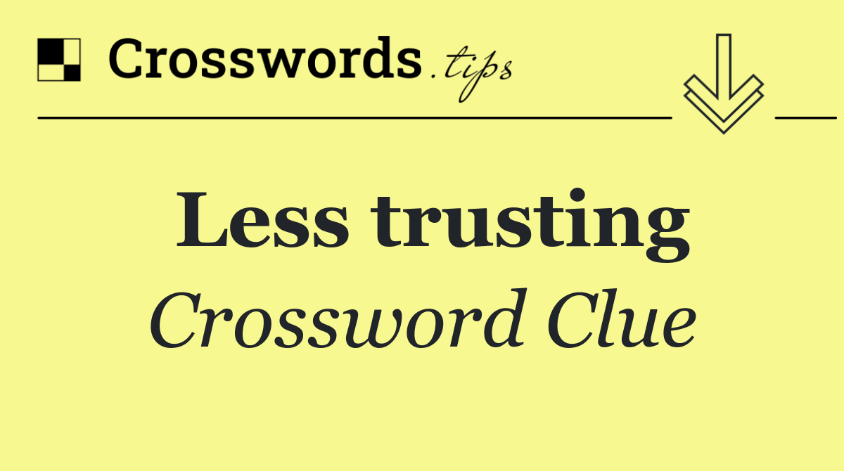 Less trusting