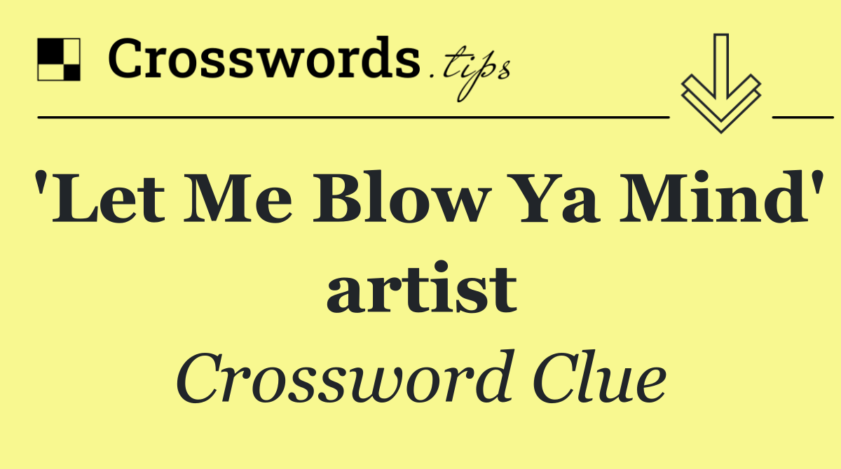 'Let Me Blow Ya Mind' artist