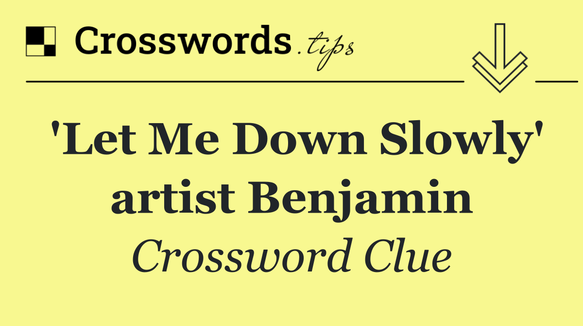 'Let Me Down Slowly' artist Benjamin