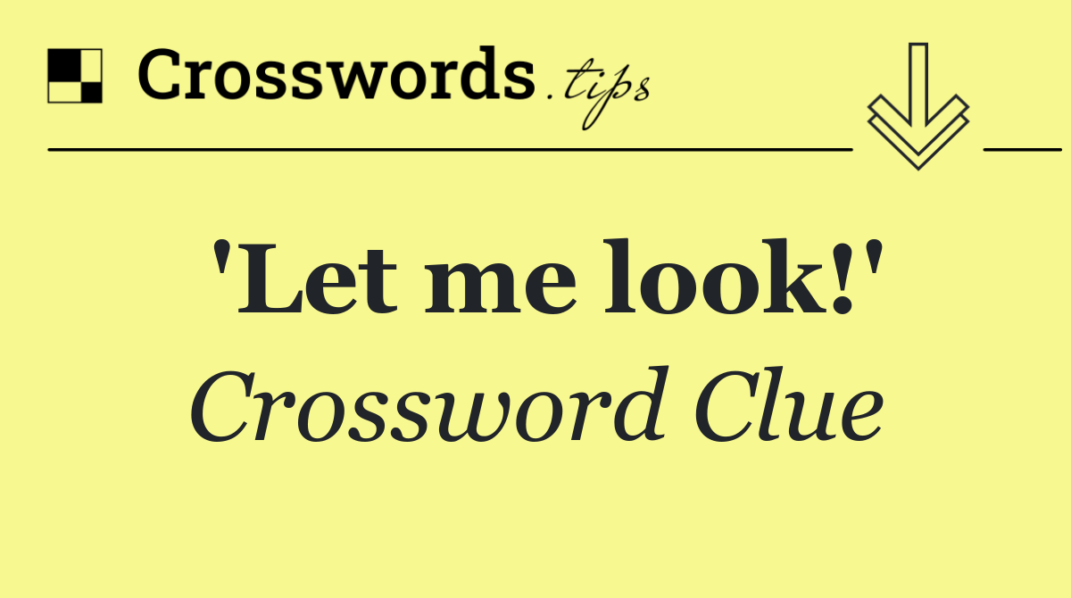 'Let me look!'