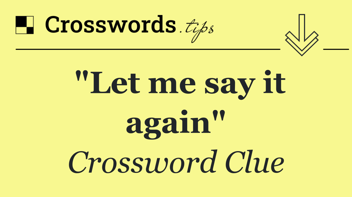 "Let me say it again"