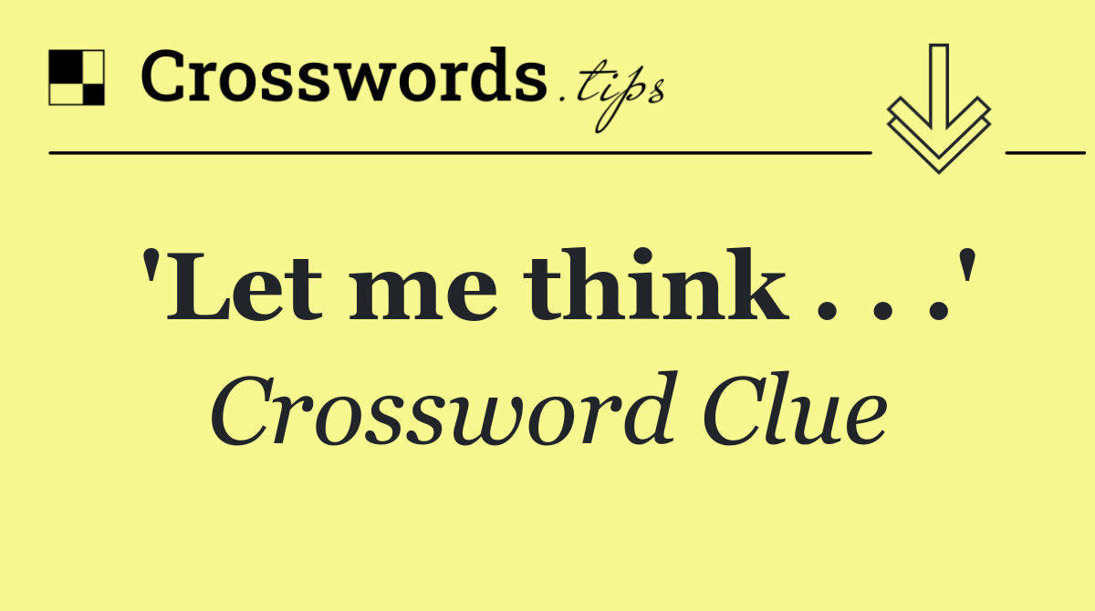 'Let me think . . .'
