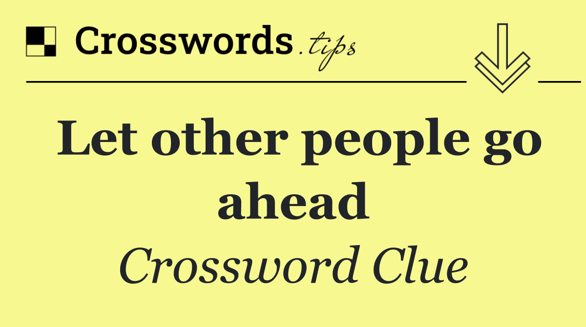 Let other people go ahead