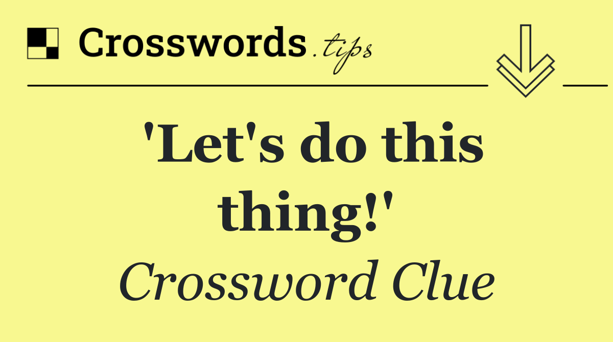'Let's do this thing!'